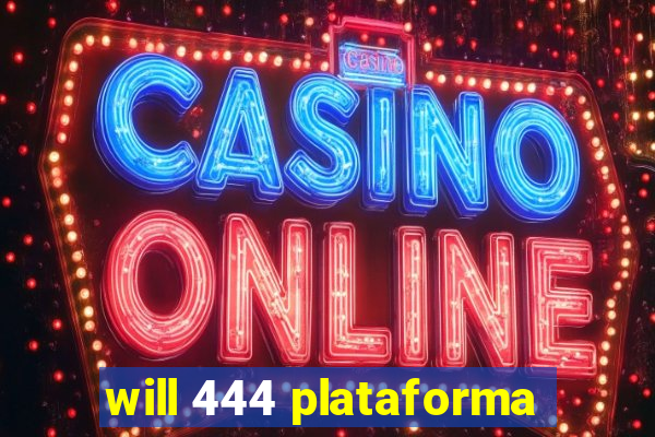 will 444 plataforma